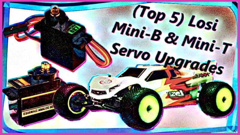 (Top 5) Losi Mini-B & Mini-T Servo Upgrades